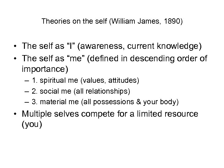Theories on the self (William James, 1890) • The self as “I” (awareness, current