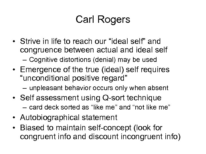 Carl Rogers • Strive in life to reach our “ideal self” and congruence between