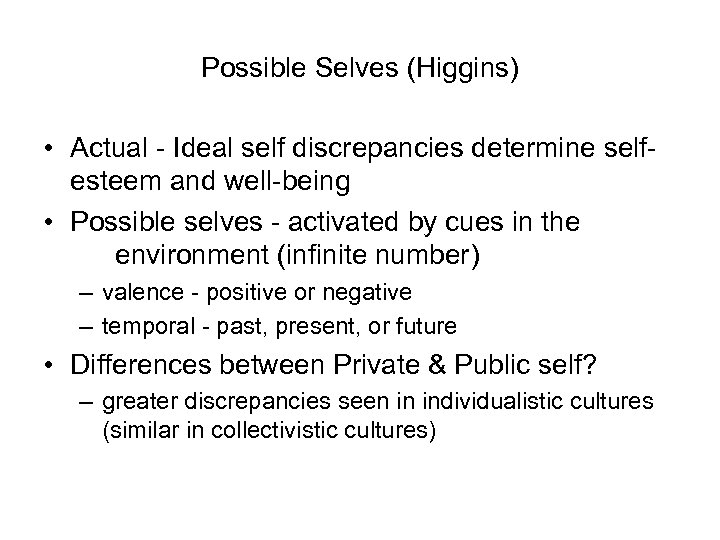 Possible Selves (Higgins) • Actual - Ideal self discrepancies determine selfesteem and well-being •