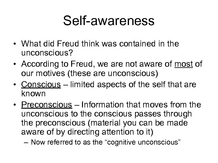 Self-awareness • What did Freud think was contained in the unconscious? • According to