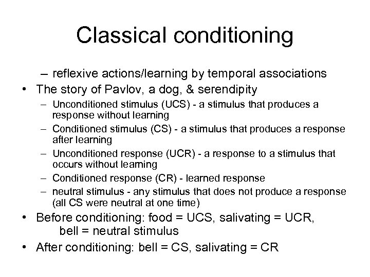 Classical conditioning – reflexive actions/learning by temporal associations • The story of Pavlov, a