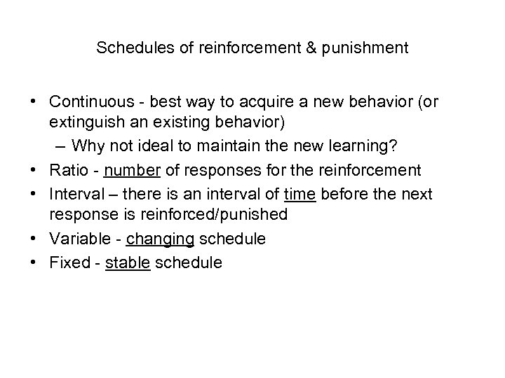 Schedules of reinforcement & punishment • Continuous - best way to acquire a new