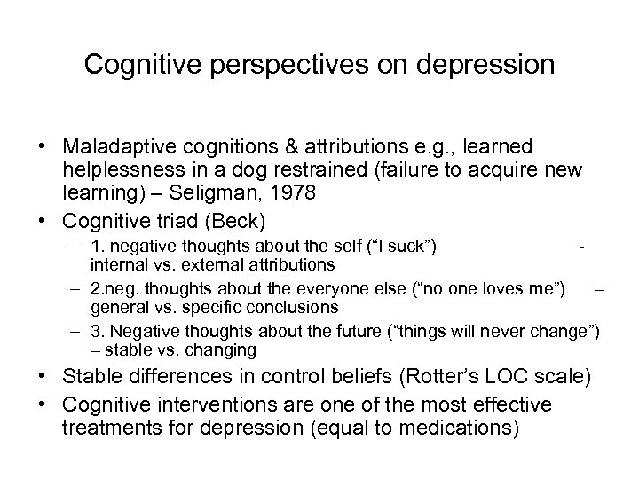 Cognitive perspectives on depression • Maladaptive cognitions & attributions e. g. , learned helplessness