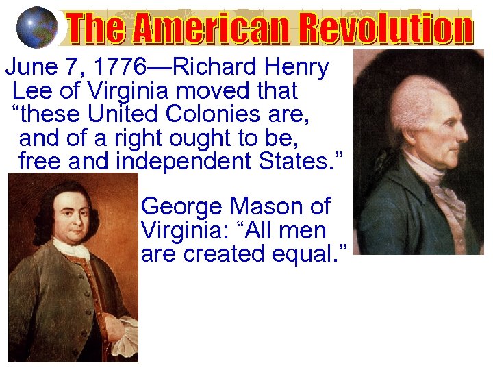 June 7, 1776—Richard Henry Lee of Virginia moved that “these United Colonies are, and