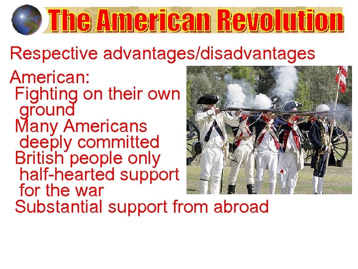 Respective advantages/disadvantages American: Fighting on their own ground Many Americans deeply committed British people