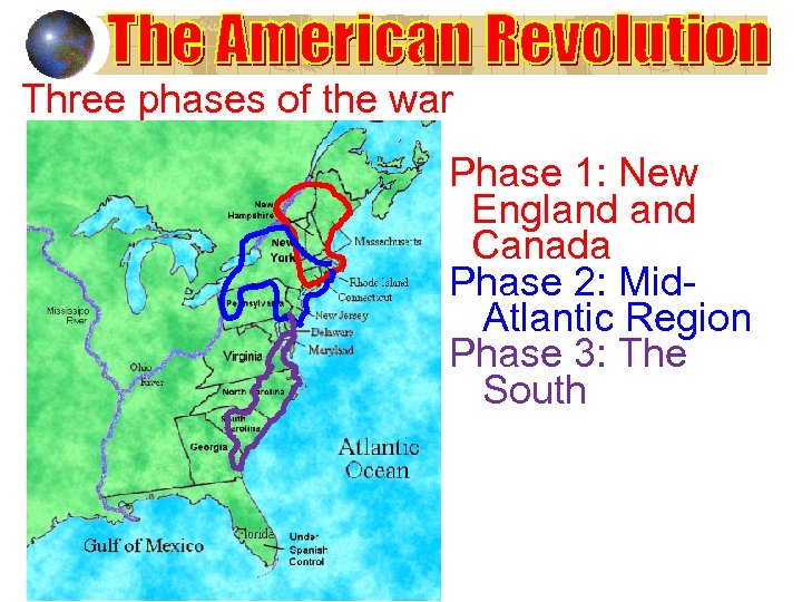 Three phases of the war Phase 1: New England Canada Phase 2: Mid. Atlantic