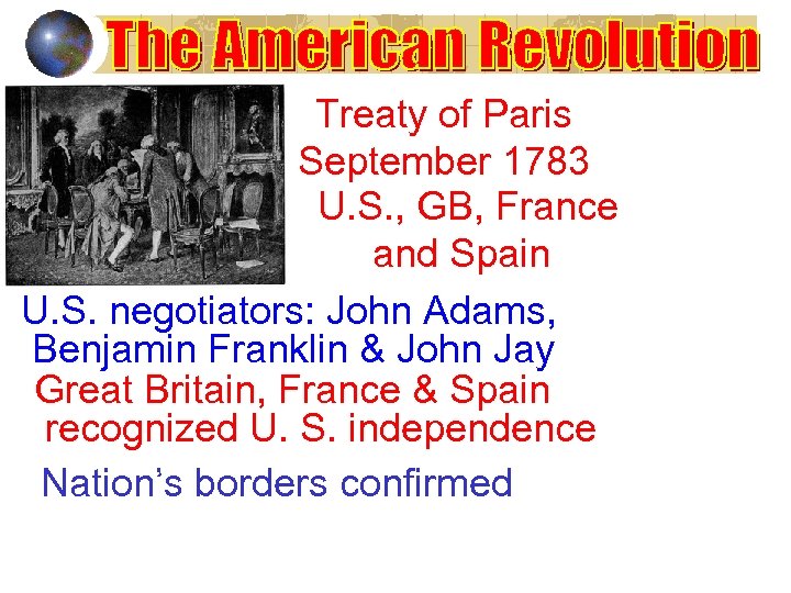 Treaty of Paris September 1783 U. S. , GB, France and Spain U. S.