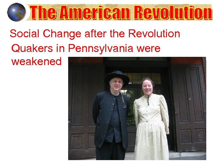 Social Change after the Revolution Quakers in Pennsylvania were weakened 