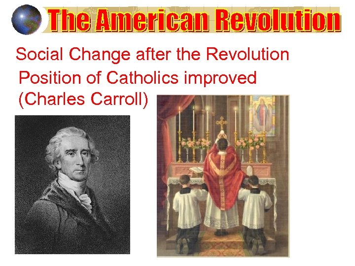 Social Change after the Revolution Position of Catholics improved (Charles Carroll) 