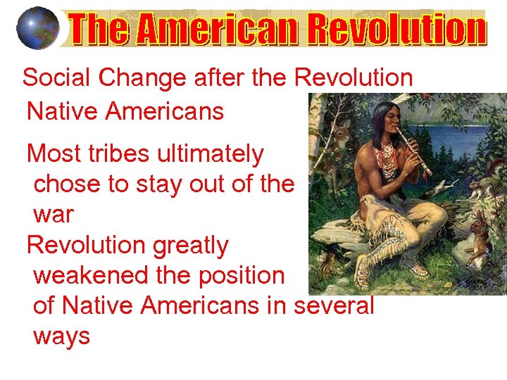 Social Change after the Revolution Native Americans Most tribes ultimately chose to stay out