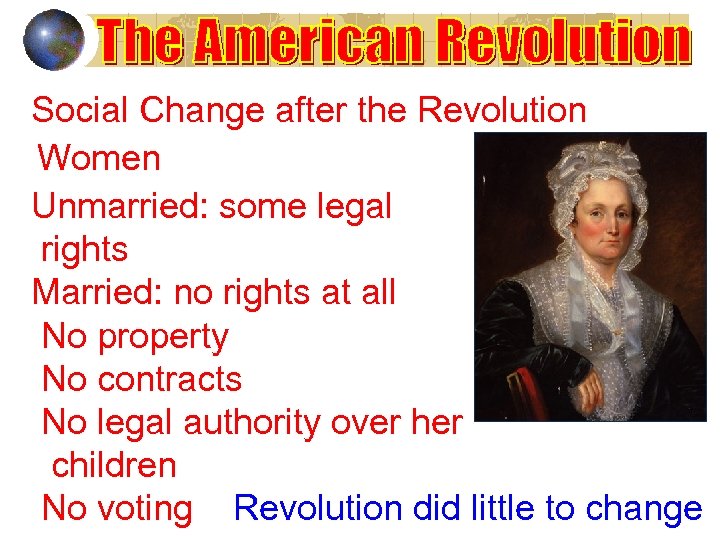 Social Change after the Revolution Women Unmarried: some legal rights Married: no rights at