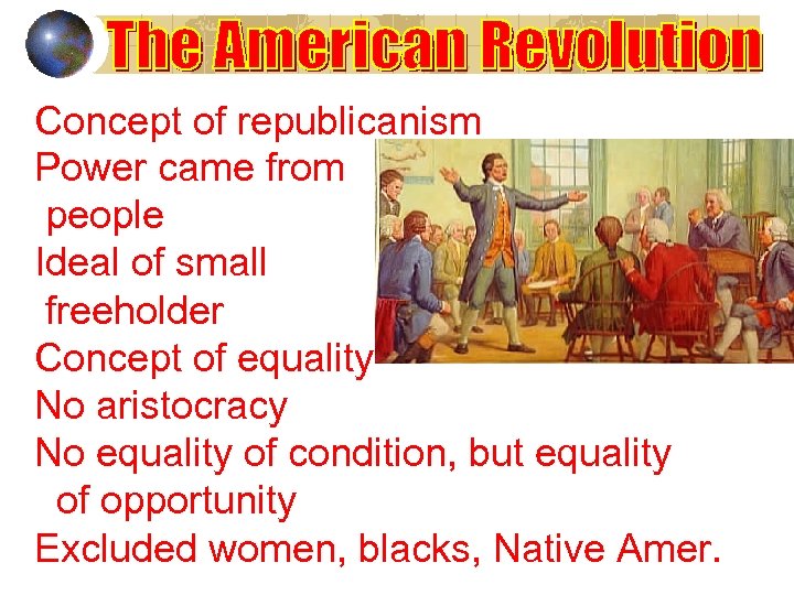 Concept of republicanism Power came from people Ideal of small freeholder Concept of equality