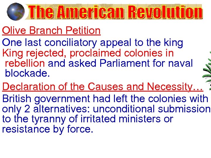 Olive Branch Petition One last conciliatory appeal to the king King rejected, proclaimed colonies