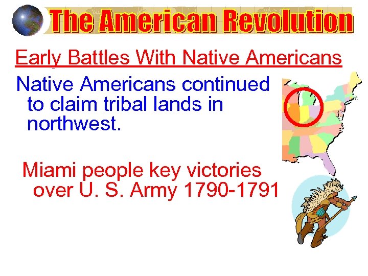 Early Battles With Native Americans continued to claim tribal lands in northwest. Miami people