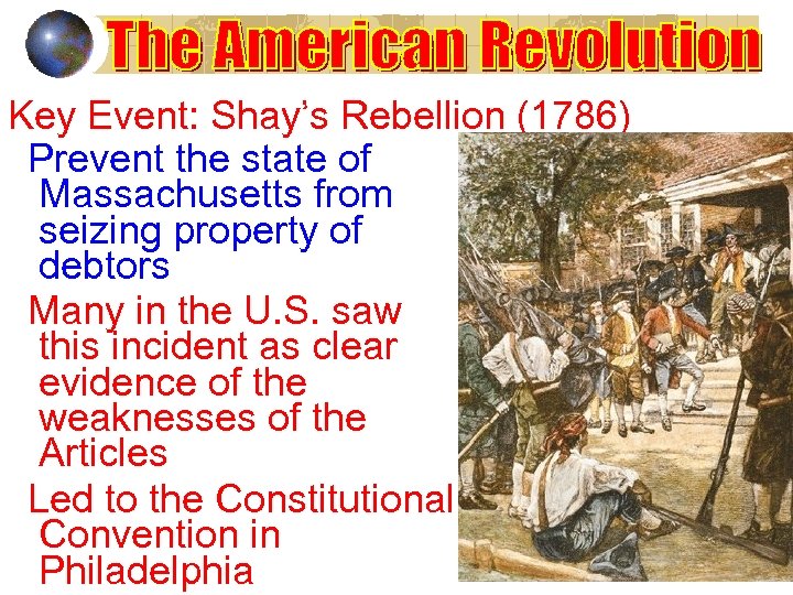 Key Event: Shay’s Rebellion (1786) Prevent the state of Massachusetts from seizing property of