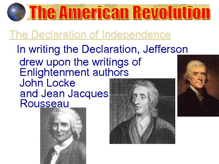 The Declaration of Independence In writing the Declaration, Jefferson drew upon the writings of