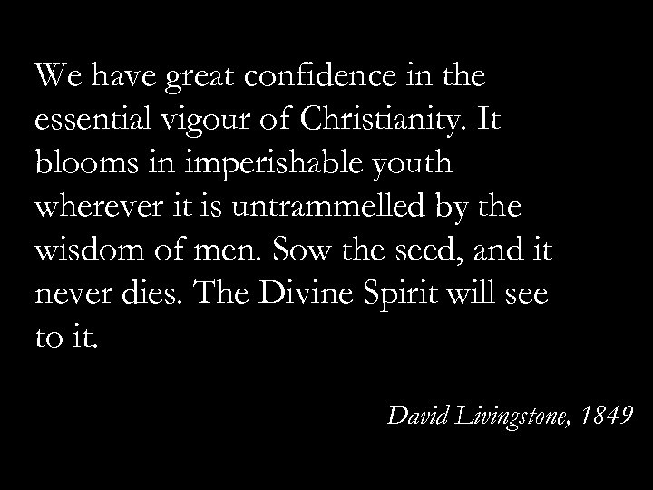 We have great confidence in the essential vigour of Christianity. It blooms in imperishable