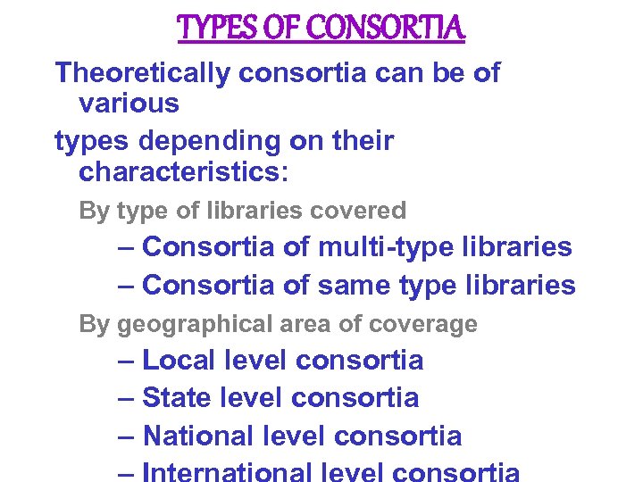 TYPES OF CONSORTIA Theoretically consortia can be of various types depending on their characteristics: