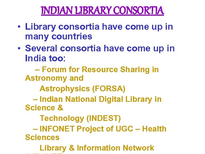 INDIAN LIBRARY CONSORTIA • Library consortia have come up in many countries • Several