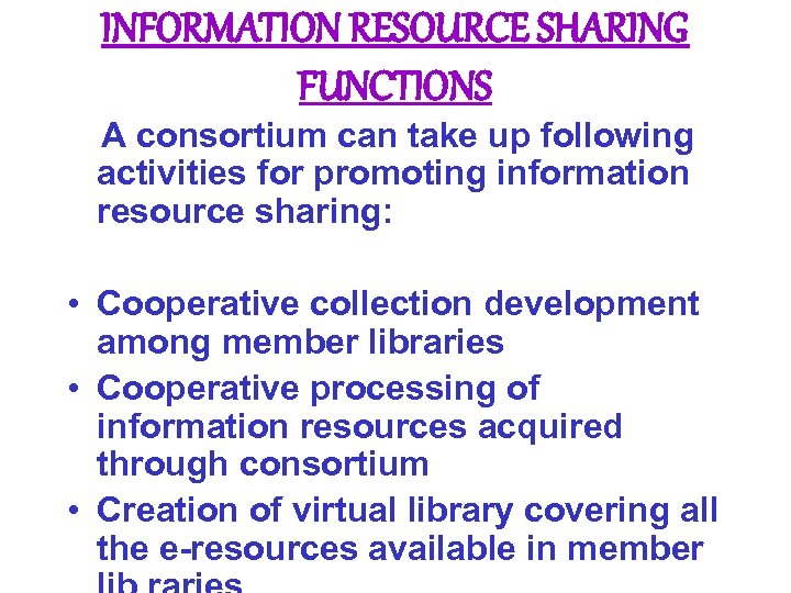 INFORMATION RESOURCE SHARING FUNCTIONS A consortium can take up following activities for promoting information