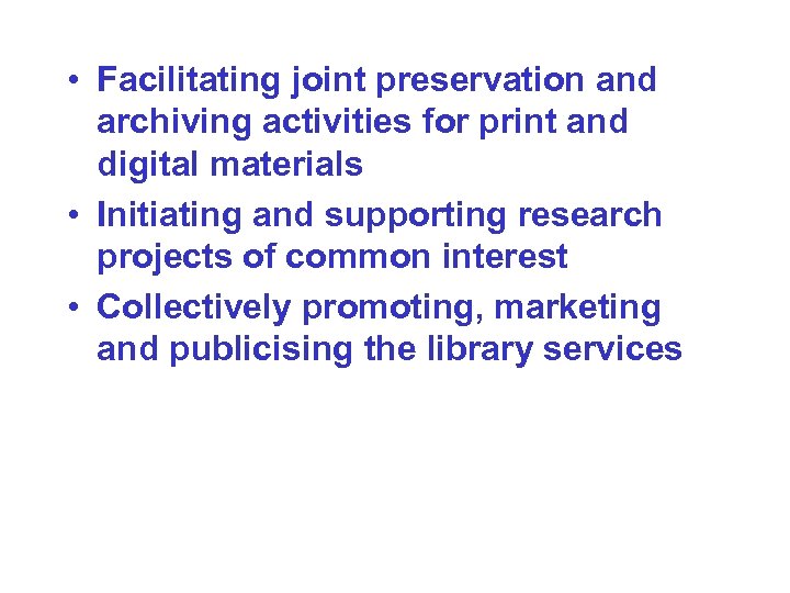  • Facilitating joint preservation and archiving activities for print and digital materials •