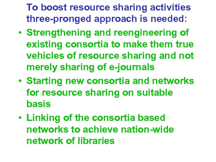 To boost resource sharing activities three-pronged approach is needed: • Strengthening and reengineering of