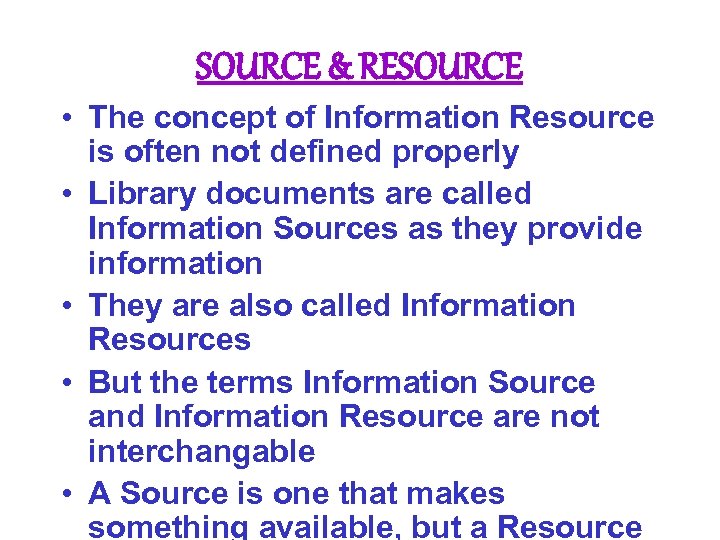 SOURCE & RESOURCE • The concept of Information Resource is often not defined properly