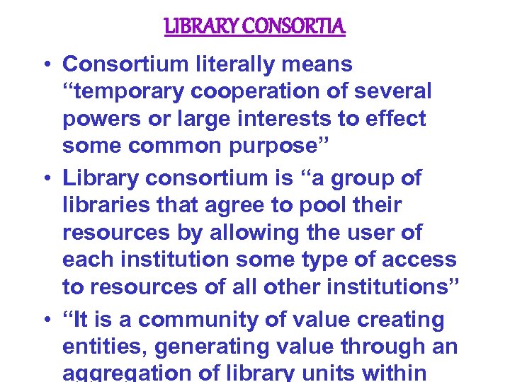 LIBRARY CONSORTIA • Consortium literally means “temporary cooperation of several powers or large interests