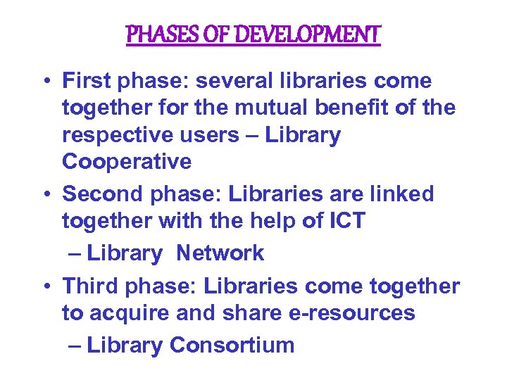 PHASES OF DEVELOPMENT • First phase: several libraries come together for the mutual benefit