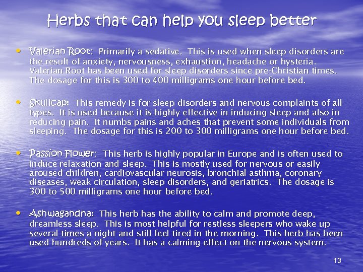 Herbs that can help you sleep better • Valerian Root: Primarily a sedative. This
