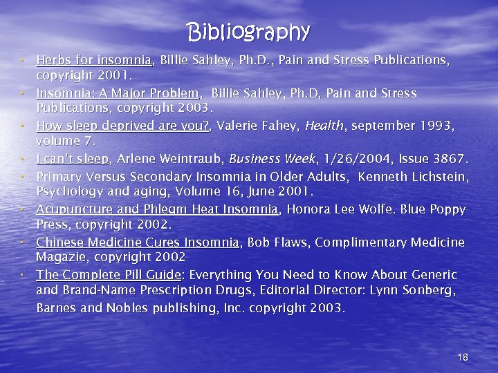 Bibliography • Herbs for insomnia, Billie Sahley, Ph. D. , Pain and Stress Publications,