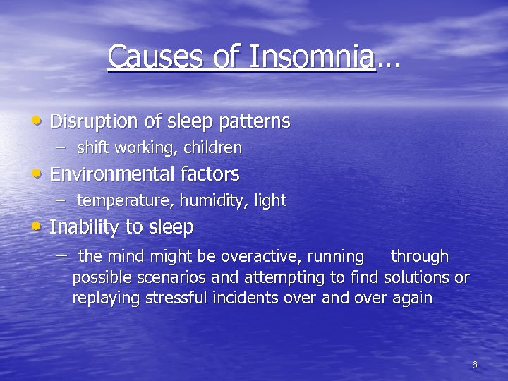 Causes of Insomnia… • Disruption of sleep patterns – shift working, children • Environmental