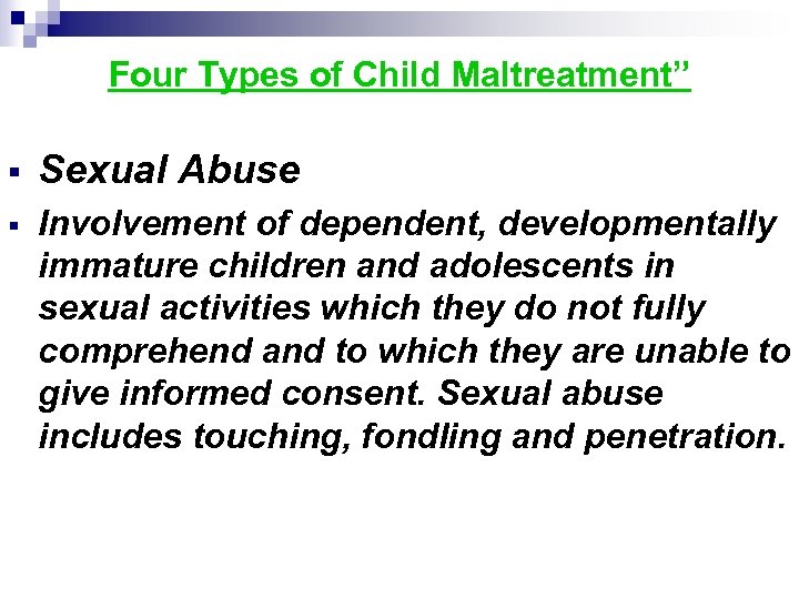 Four Types of Child Maltreatment” Sexual Abuse Involvement of dependent, developmentally immature children and