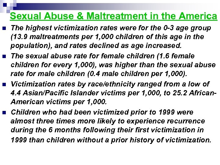 Sexual Abuse & Maltreatment in the America n n The highest victimization rates were