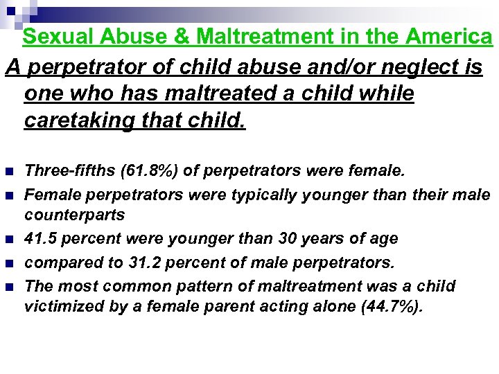 Sexual Abuse & Maltreatment in the America A perpetrator of child abuse and/or neglect