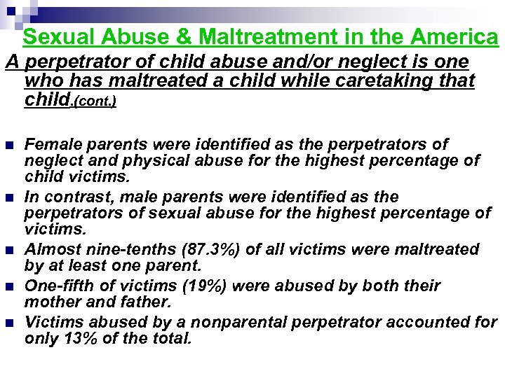 Sexual Abuse & Maltreatment in the America A perpetrator of child abuse and/or neglect