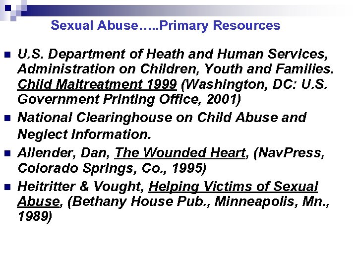 Sexual Abuse…. . Primary Resources n n U. S. Department of Heath and Human