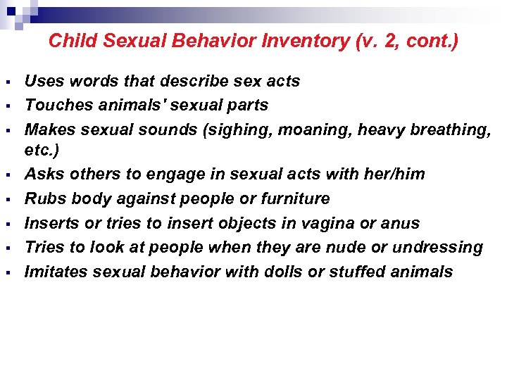 Child Sexual Behavior Inventory (v. 2, cont. ) Uses words that describe sex acts