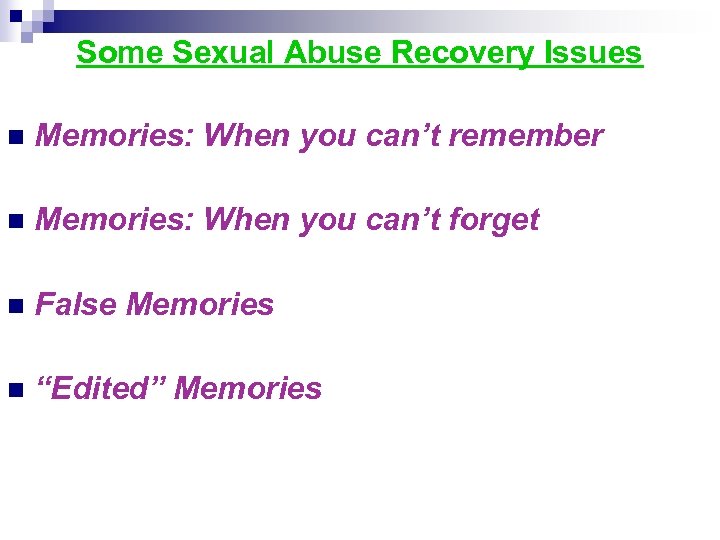 Some Sexual Abuse Recovery Issues n Memories: When you can’t remember n Memories: When