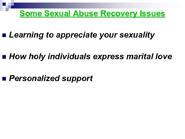 Some Sexual Abuse Recovery Issues n Learning to appreciate your sexuality n How holy