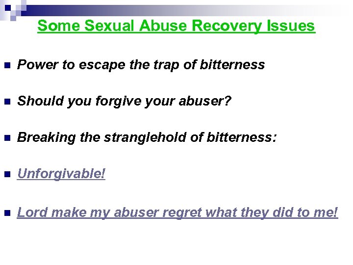 Some Sexual Abuse Recovery Issues n Power to escape the trap of bitterness n