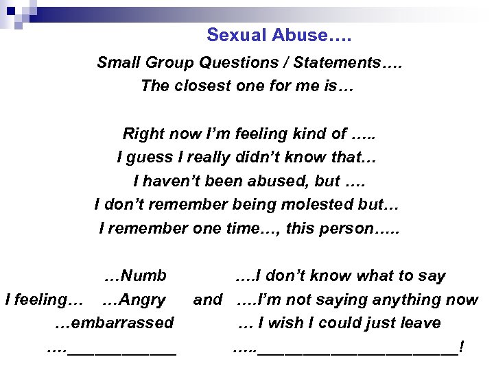 Sexual Abuse…. Small Group Questions / Statements…. The closest one for me is… Right