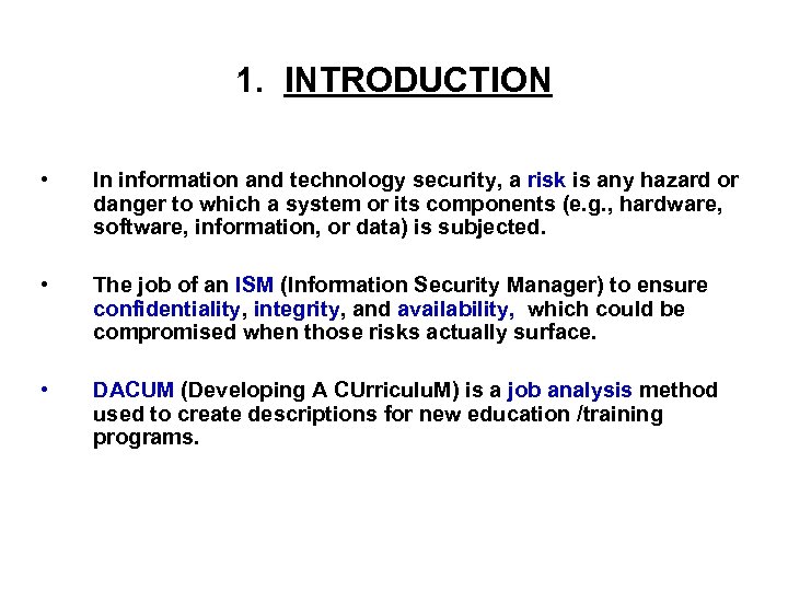 1. INTRODUCTION • In information and technology security, a risk is any hazard or