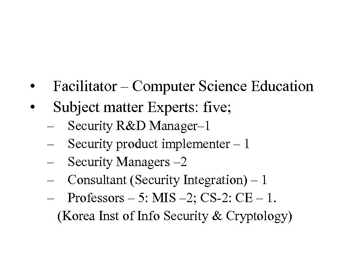  • • Facilitator – Computer Science Education Subject matter Experts: five; – Security