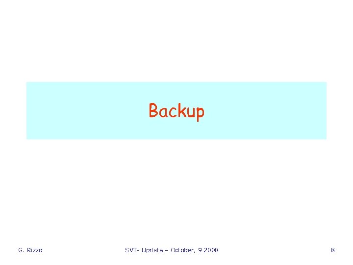 Backup G. Rizzo SVT- Update – October, 9 2008 8 