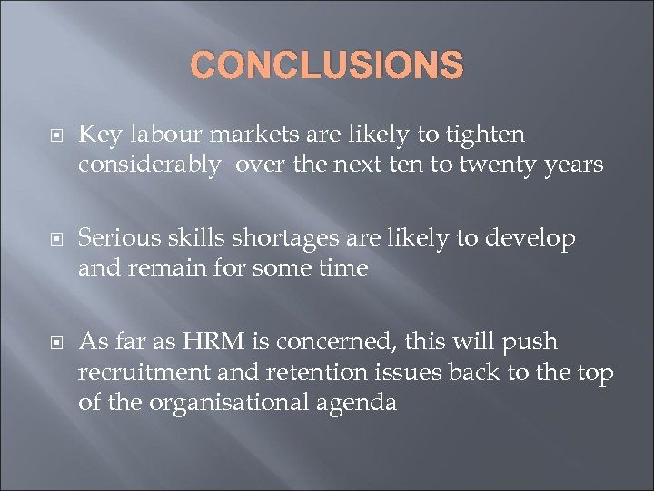 CONCLUSIONS Key labour markets are likely to tighten considerably over the next ten to