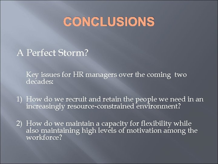 CONCLUSIONS A Perfect Storm? Key issues for HR managers over the coming two decades: