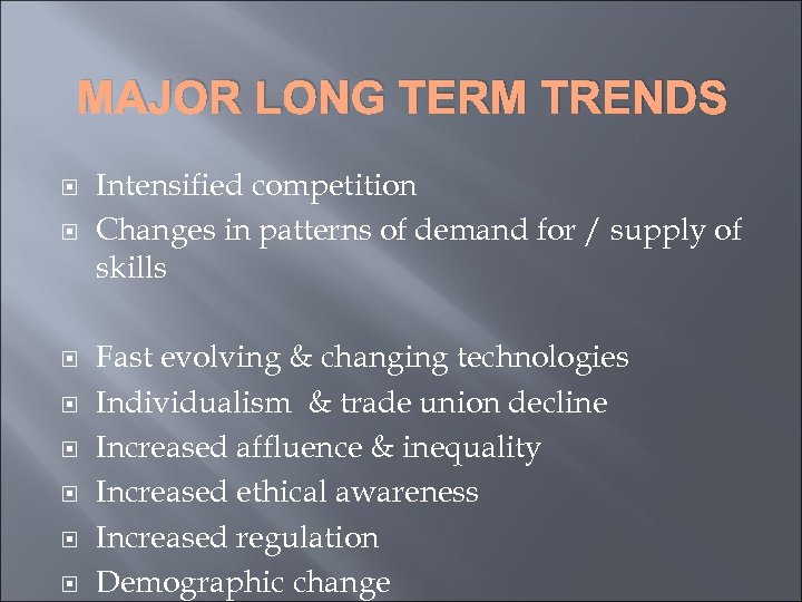 MAJOR LONG TERM TRENDS Intensified competition Changes in patterns of demand for / supply