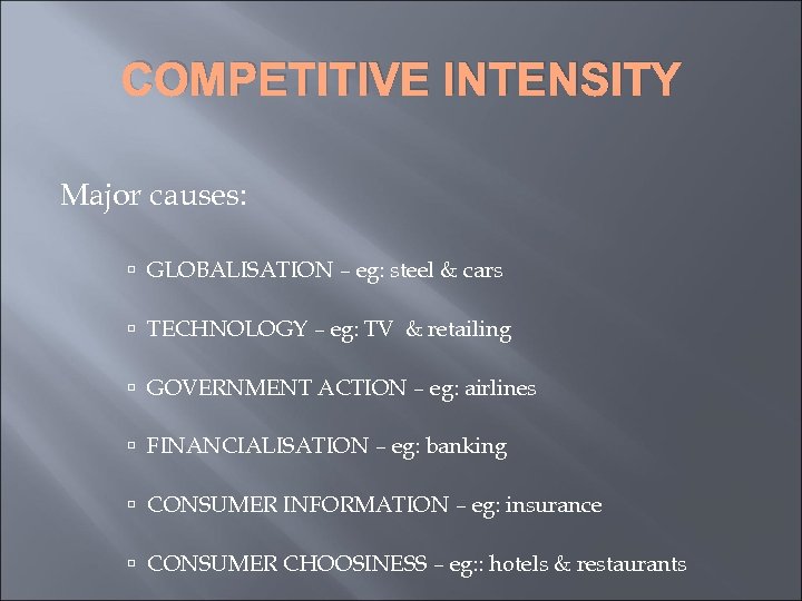 COMPETITIVE INTENSITY Major causes: GLOBALISATION – eg: steel & cars TECHNOLOGY – eg: TV