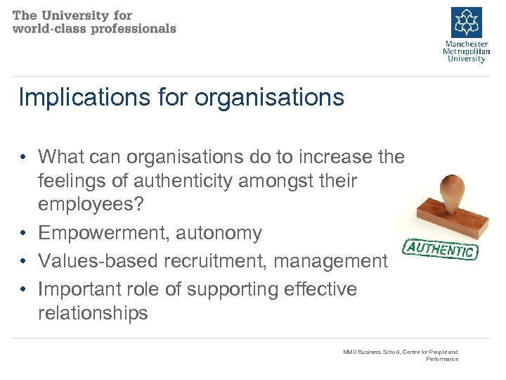 Implications for organisations • What can organisations do to increase the feelings of authenticity